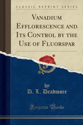 Read Vanadium Efflorescence and Its Control by the Use of Fluorspar (Classic Reprint) - D L Deadmore file in ePub