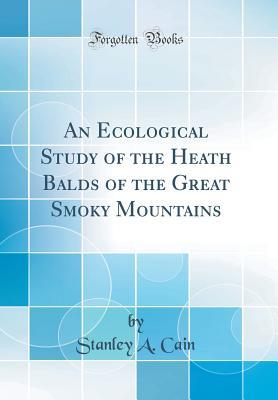 Read An Ecological Study of the Heath Balds of the Great Smoky Mountains (Classic Reprint) - Stanley a Cain | ePub