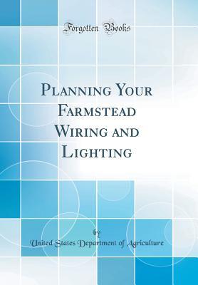 Read Planning Your Farmstead Wiring and Lighting (Classic Reprint) - U.S. Department of Agriculture file in PDF