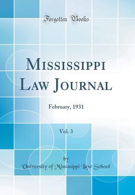 Download Mississippi Law Journal, Vol. 3: February, 1931 (Classic Reprint) - University of Mississippi Law School file in ePub