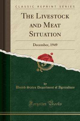 Read online The Livestock and Meat Situation: December, 1949 (Classic Reprint) - U.S. Department of Agriculture | PDF