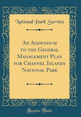 Read An Addendum to the General Management Plan for Channel Islands National Park (Classic Reprint) - U.S. National Park Service | ePub