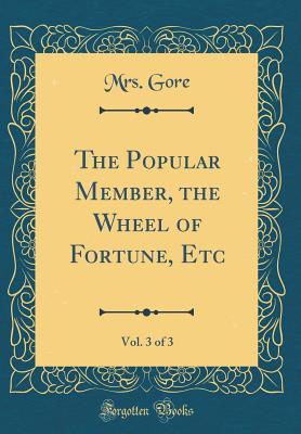 Download The Popular Member, the Wheel of Fortune, Etc, Vol. 3 of 3 (Classic Reprint) - Catherine Gore file in PDF