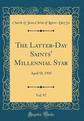 Read The Latter-Day Saints' Millennial Star, Vol. 97: April 18, 1935 (Classic Reprint) - Church Of Jesus Christ of Latter Ss | PDF