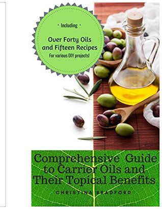 Download Comprehensive Guide to Carrier Oils and Their Topical Benefits - Christina Bradford | PDF
