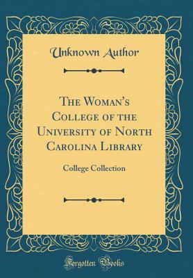 Read online The Woman's College of the University of North Carolina Library: College Collection (Classic Reprint) - Unknown file in ePub
