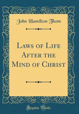 Download Laws of Life After the Mind of Christ (Classic Reprint) - John Hamilton Thom | ePub