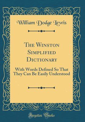 Read The Winston Simplified Dictionary: With Words Defined So That They Can Be Easily Understood - William D. Lewis | PDF