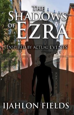 Read The Shadows of Ezra: Inspired by Actual Events - Ijahlon Fields file in PDF