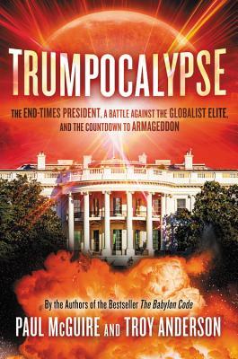 Read Trumpocalypse: The End-Times President, a Battle Against the Globalist Elite, and the Countdown to Armageddon - Paul McGuire file in ePub