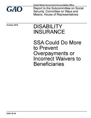 Read Disability Insurance: Ssa Could Do More to Prevent Overpayments or Incorrect Waivers to Beneficiaries - U.S. Government Accountability Office | ePub