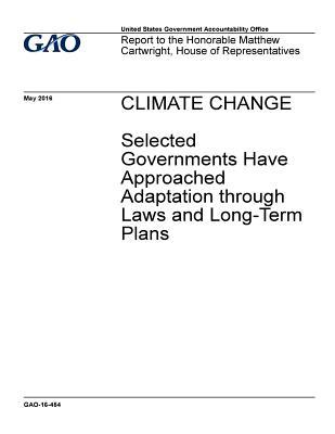 Download Climate Change: Selected Governments Have Approached Adaptation Through Laws and Long-Term Plans - U.S. Government Accountability Office | ePub