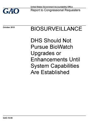 Read online Biosurveillance: Dhs Should Not Pursue Biowatch Upgrades or Enhancements Until System Capabilities Are Established - U.S. Government Accountability Office | ePub