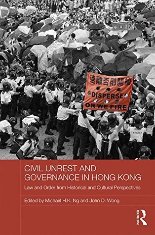 Read online Civil Unrest and Governance in Hong Kong: Law and Order from Historical and Cultural Perspectives (Routledge Studies in Asian Law) - Michael H.K. Ng | ePub