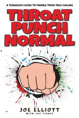 Read Throat Punch Normal: A Teenager's Guide to Finding Their True Calling - Joe Elliott | ePub