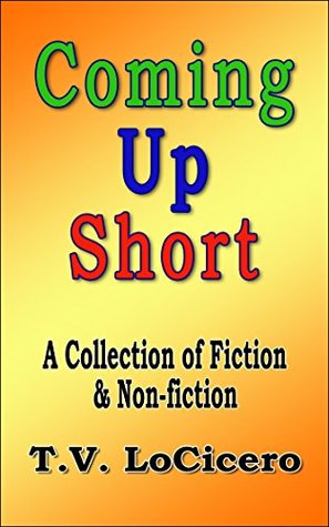 Download Coming Up Short: A Collection of Fiction & Non-fiction - T.V. LoCicero | PDF