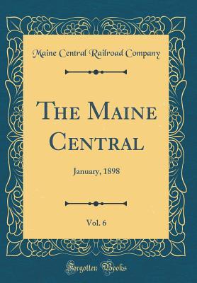 Read online The Maine Central, Vol. 6: January, 1898 (Classic Reprint) - Maine Central Railroad Company | PDF