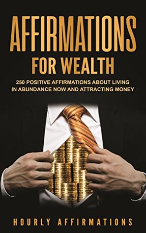 Download Affirmations for Wealth: 250 Positive Affirmations About Living in Abundance Now and Attracting Money - Hourly Affirmations file in ePub