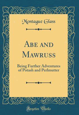 Download Abe and Mawruss: Being Further Adventures of Potash and Perlmutter - Montague Glass file in PDF