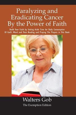Read Paralyzing and Eradicating Cancer by the Power of Faith. - Walters Gob | PDF