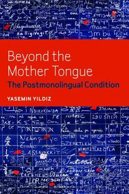 Read online Beyond the Mother Tongue: The Postmonolingual Condition - Yasemin Yildiz | PDF