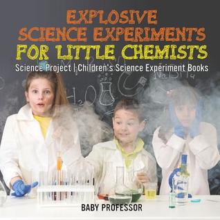 Read online Explosive Science Experiments for Little Chemists - Science Project Children's Science Experiment Books - Baby Professor file in ePub