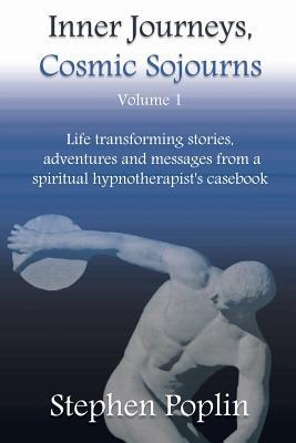 Read Inner Journeys, Cosmic Sojourns: Life transforming stories, adventures and messages from a spiritual hypnotherapist's casebook - Stephen Poplin file in PDF
