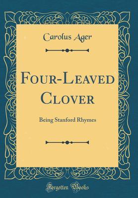 Read Four-Leaved Clover: Being Stanford Rhymes (Classic Reprint) - Carolus Ager file in ePub