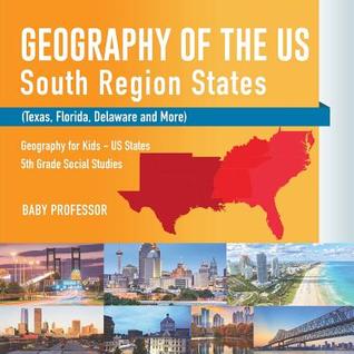 Download Geography of the US - South Region States (Texas, Florida, Delaware and More) Geography for Kids - US States 5th Grade Social Studies - Baby Professor | ePub