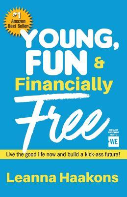 Read Young, Fun & Financially Free: Live the good life now and build a kick-ass future! - Leanna Haakons file in PDF