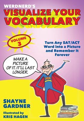 Download Visualize Your Vocabulary: Turn Any SAT/ACT Word Into a Picture and Remember It Forever - Volume 3 - Shayne Gardner file in ePub
