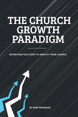 Download The Church Growth Paradigm (Paperback): Seven Must-Do Steps to Amplify Your Church - Bob Franquiz file in ePub