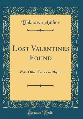 Read Lost Valentines Found: With Other Trifles in Rhyme (Classic Reprint) - Unknown file in ePub