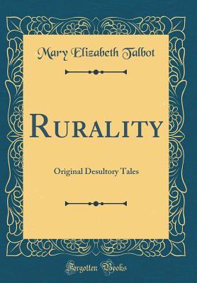 Read online Rurality: Original Desultory Tales (Classic Reprint) - Mary Elizabeth Talbot file in PDF