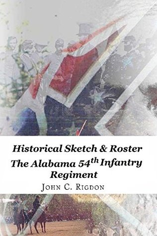Download Historical Sketch & Roster of the Alabama 54th Infantry Regiment (Confederate Regimental History Series Book 74) - John C. Rigdon | ePub