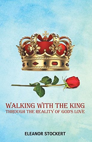 Read online Walking with the King: Through the Reality of God's Love - Eleanor Stockert file in PDF