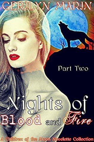 Read Nights of Blood and Fire, Part Two: A Children of the Moon Novelette Collection (Nights of Blood and Fire [A Reverse Harem Serial] Book 2) - Gerilyn Marin | ePub