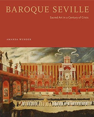 Read Baroque Seville: Sacred Art in a Century of Crisis - Amanda Jaye Wunder file in PDF