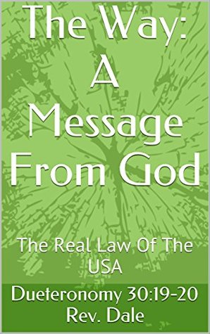 Download The Way: A Message From God: The Real Law Of The USA - Dueteronomy 30:19-20 Rev. Dale file in ePub