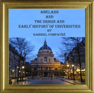 Read ABELARD AD THE ORIGIN AND EARLY HISTORY OF UNIVERSITIES - Gabriel Compayré file in ePub