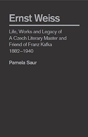 Read Ernst Weiss: Life, Works and Legacy of a Czech Literary Master and Friend of Franz Kafka, 1882–1940 - Pamela Saur file in ePub