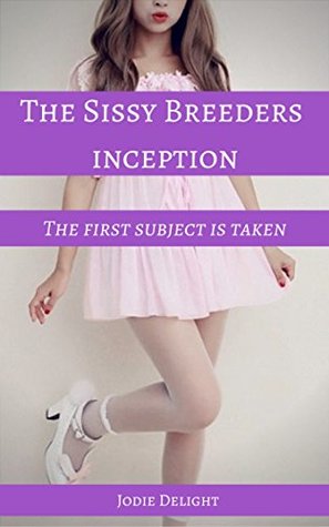 Read The Sissy Breeders Inception: The First Subject Is Taken - Jodie Delight file in PDF