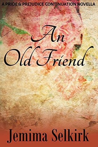 Read An Old Friend: A Pride & Prejudice Continuation Novella - Jemima Selkirk file in PDF