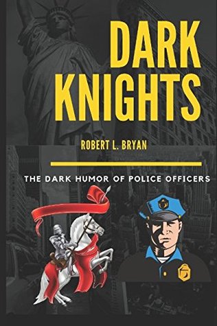 Download Dark Knights: The Dark Humor of Police Officers - Robert L. Bryan file in ePub