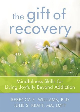 Read online The Gift of Recovery: 52 Mindful Ways to Live Joyfully Beyond Addiction - Rebecca E. Williams file in PDF