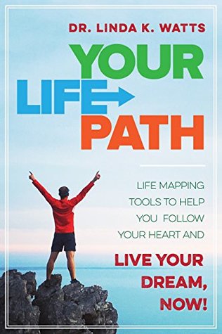 Read Your Life Path: Life Mapping Tools to Help You Follow Your Heart and Live Your Dream, Now! - Linda K., Dr. Watts | ePub