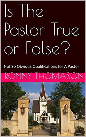 Download Is The Pastor True or False?: Not So Obvious Qualifications for A Pastor - Dr. Ronny Thomason | PDF
