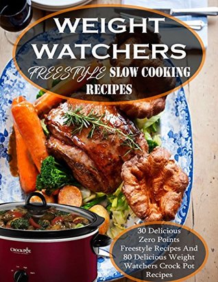 Read Weight Watchers FreeStyle Slow Cooking recipes: The Latest 30 Zero Points Freestyle Recipes And 80 Delicious Weight Watchers Crock Pot Recipes For Health And Weight Loss ( Freestyle 2018, Flex Plan) - Smart Eaters file in ePub