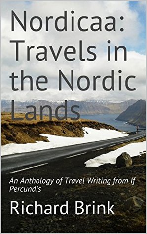 Download Nordicaa: Travels in the Nordic Lands: An Anthology of Travel Writing from If Percundis - Richard Brink file in ePub