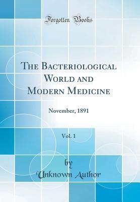 Read online The Bacteriological World and Modern Medicine, Vol. 1: November, 1891 (Classic Reprint) - Unknown | ePub